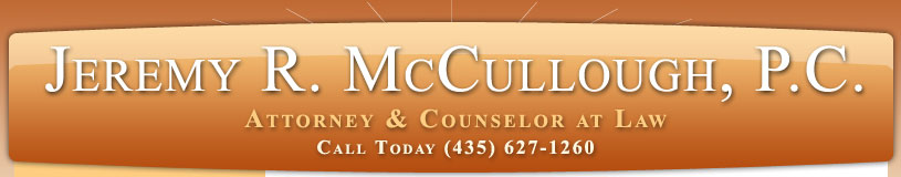 Jeremy R. McCullough, P.C., Attorney & Counselor at Law, (435) 627-1260